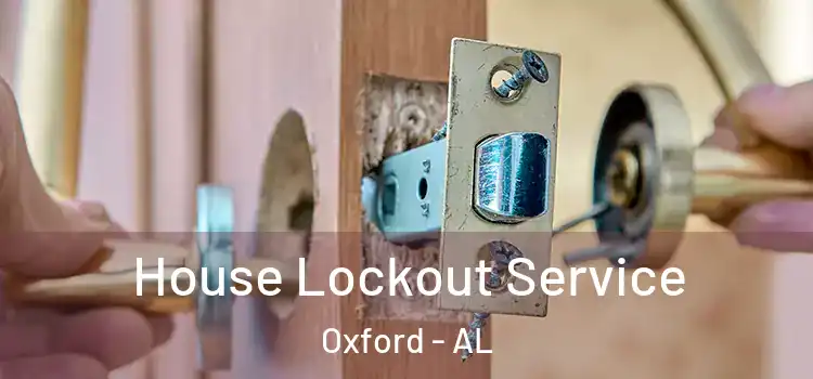  House Lockout Service Oxford - AL